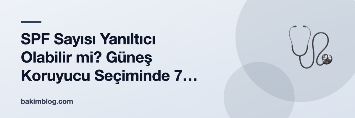 SPF Sayısı Yanıltıcı Olabilir mi? Güneş Koruyucu Seçiminde 7 Yanlış Anlama